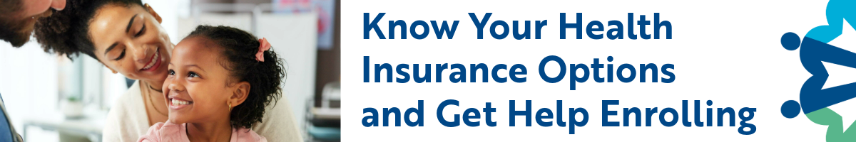 Know Your Health Insurance Options and Get Help Enrolling